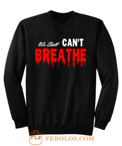 Black Lives Matter We Still I Cant Breathe Red Blood Sweatshirt