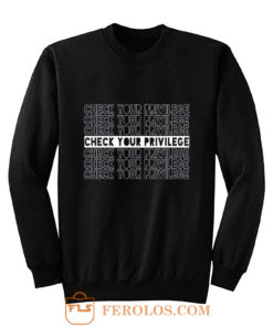 Check Your Privilege Sweatshirt