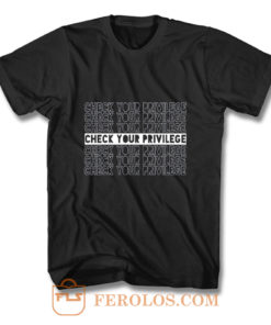 Check Your Privilege T Shirt