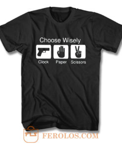 Choose Wisely Glock Paper Scissors T Shirt