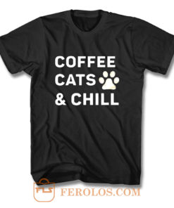 Coffee Cats And Chill T Shirt