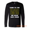 Come To The Dad Side We Have Bad Jokes Fathers Day Long Sleeve