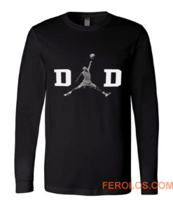 DAD Basket Ball Like Jordan Long Sleeve