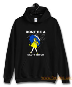 DONT BE A SALTY BITCH Funny Must Have Assorted Hoodie