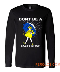 DONT BE A SALTY BITCH Funny Must Have Assorted Long Sleeve