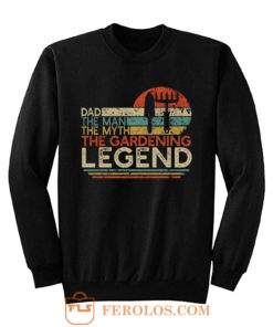 Dad The Man The Myth The Gardening Legend Sweatshirt