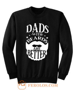 Dads with Beards are Better Fathers Day Sweatshirt