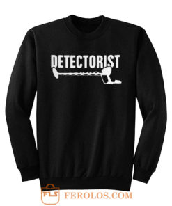 Detectorist Metal Detector Metal Detecting Sweatshirt