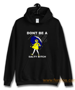 Dont Be A Salty Bitch Funny Morton Hoodie