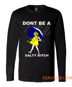 Dont Be A Salty Bitch Funny Morton Long Sleeve