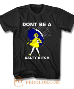 Dont Be A Salty Bitch Funny Morton T Shirt