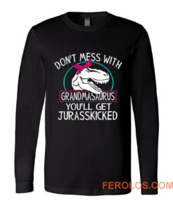 Dont Mess With Grandmasaurus Long Sleeve