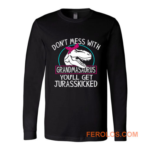 Dont Mess With Grandmasaurus Long Sleeve