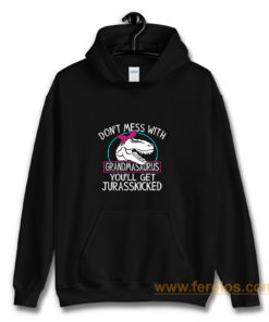 Dont Mess With Grandmasaurus Youll Get Jurasskicked Hoodie