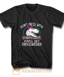 Dont Mess With Grandmasaurus Youll Get Jurasskicked T Shirt