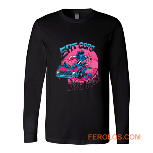 Eat Cops Not Pigs Long Sleeve