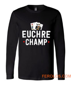 Euchre Champ Euchre Tournament Long Sleeve