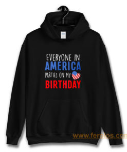 Everyone in America Parties on My birthday Hoodie