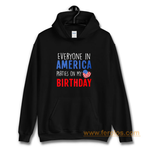 Everyone in America Parties on My birthday Hoodie