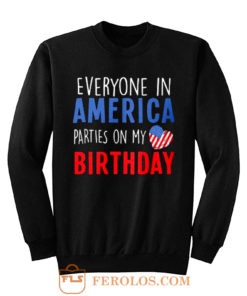 Everyone in America Parties on My birthday Sweatshirt