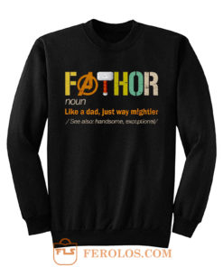 FATHOR Noun Like A Dad Just Way Mightier Sweatshirt