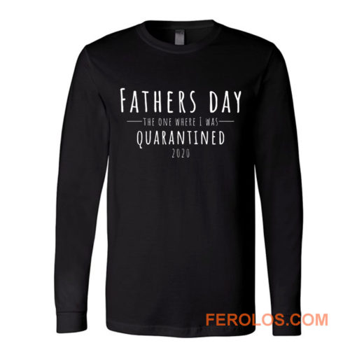 Fathers Day The One Where I Was Quarantined 2020 Long Sleeve