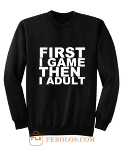 First I game then I Adult Sweatshirt