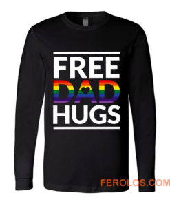 Free Dad Hugs LGBT Dad LGBT Awareness LGBT Pride Long Sleeve