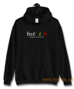 Free ish JuneTeenth Black History Month Hoodie