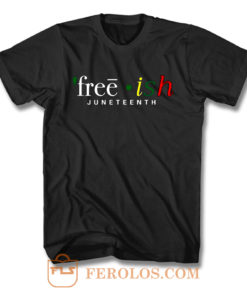 Free ish JuneTeenth Black History Month T Shirt
