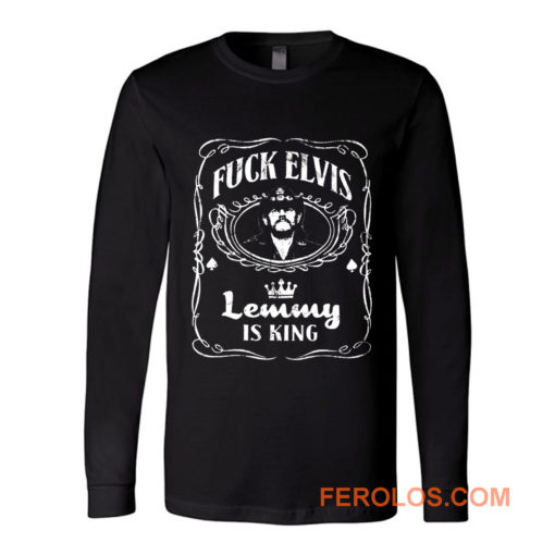 Fuck Elvis LEMMY Is King Long Sleeve