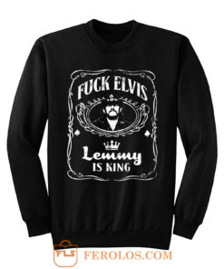 Fuck Elvis LEMMY Is King Sweatshirt