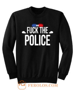 Fuck The Police Siren Sweatshirt