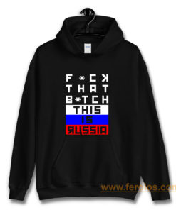 Fuck that Bitch This is russia Bert Kreischer Hoodie