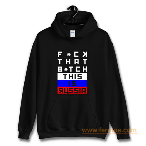 Fuck that Bitch This is russia Bert Kreischer Hoodie