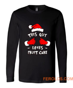 Funny Xmas This Guy Loves Fruit Cake T Shirt Long Sleeve