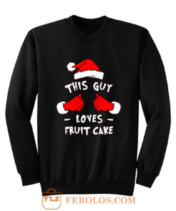 Funny Xmas This Guy Loves Fruit Cake T Shirt Sweatshirt