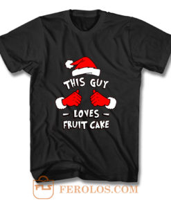 Funny Xmas This Guy Loves Fruit Cake T Shirt T Shirt