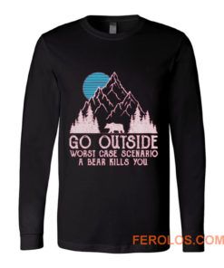 Go Outside Worst Case Scenario A Bear Kills You Long Sleeve