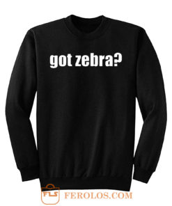 Got Zebra Funny Animal Pets Zebra Sweatshirt