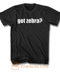 Got Zebra Funny Animal Pets Zebra T Shirt