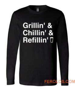 Grillin Chillin Refillin Fathers Day Long Sleeve