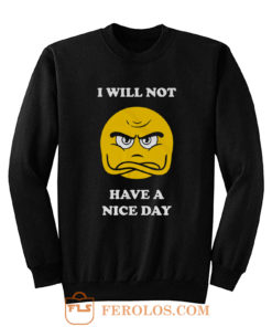 Grumpy Emoji I Will Not Have A Nice Day Sweatshirt