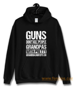 Guns Dont Kill People Grandpas With Pretty Grandaughters Do Hoodie