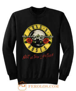 Guns N Roses GNR Not In This Lifetime Sweatshirt