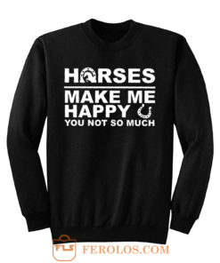 Horses Make Me Happy Horse Lover Sweatshirt