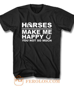 Horses Make Me Happy Horse Lover T Shirt