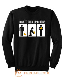 How to Pick Up Chicks Funny Sarcastic Joke Sweatshirt