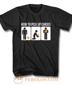 How to Pick Up Chicks Funny Sarcastic Joke T Shirt