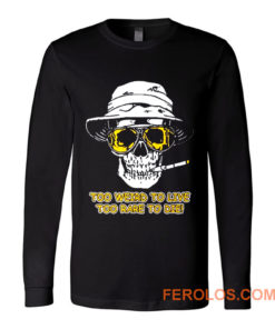 Hunter S Thompson Too Weird Long Sleeve